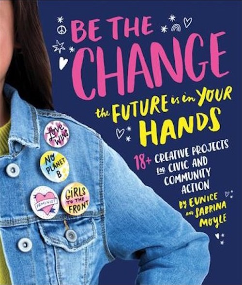 Children's books about activism: Be the Change by Eunice and Sabrina Moyle