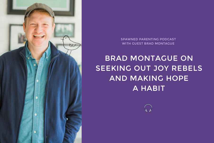 Brad Montague on seeking out “joy rebels” and making hope a habit
