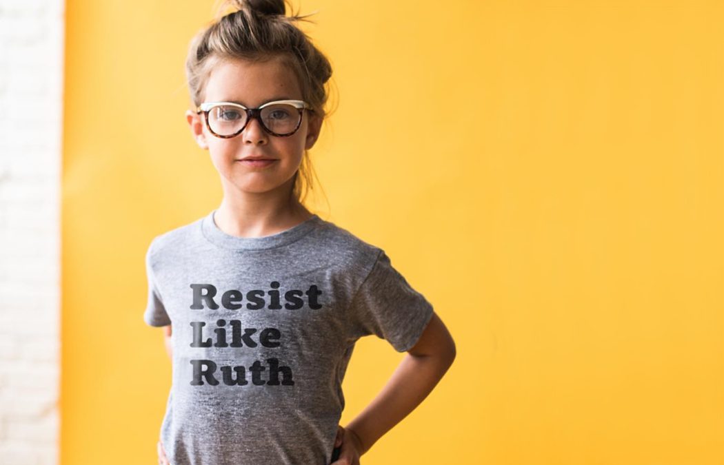 Resist like Ruth: Because fighting for gender equality is still a radical act.